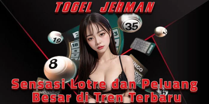 Togel Jerman – Sensasi Lotre dan Peluang Besar di Tren Terbaru