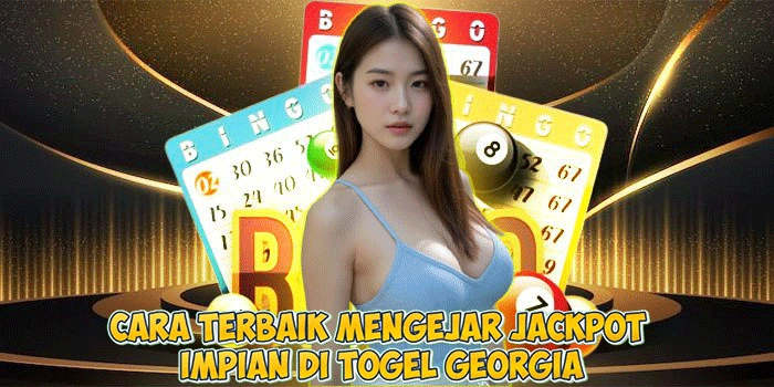 Cara Terbaik Mengejar Jackpot Impian di Togel Georgia