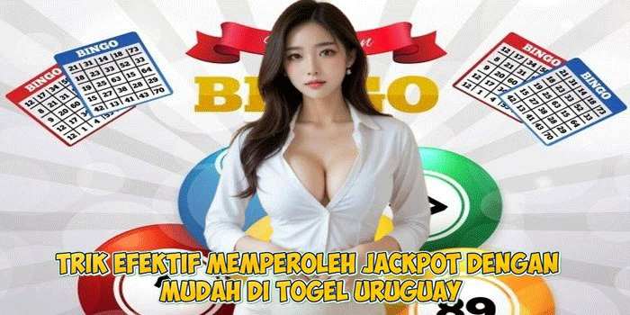 Trik Efektif Memperoleh Jackpot dengan Mudah di Togel Uruguay