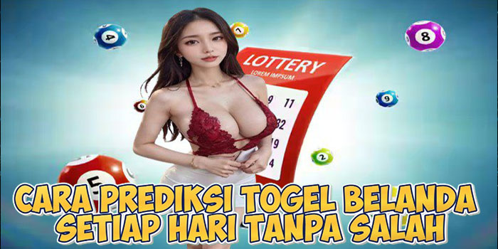 Cara Prediksi Togel Belanda Setiap Hari Tanpa Salah