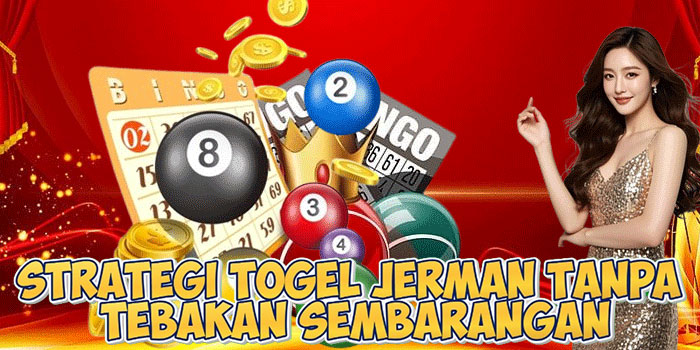 Strategi Togel Jerman Tanpa Tebakan Sembarangan