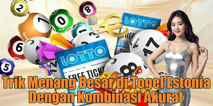 Trik Menang Besar di Togel Estonia Dengan Kombinasi Akurat