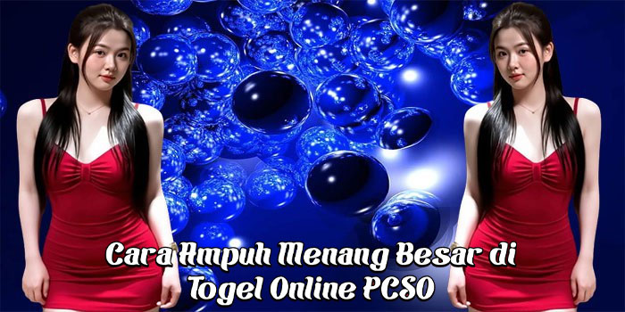 Cara Ampuh Menang Besar di Togel Online PCSO