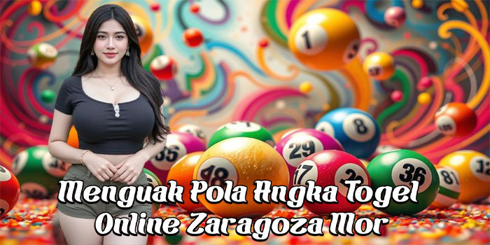 Menguak Pola Angka Togel Online Zaragoza Mor Menguak Pola Angka Togel Online Zaragoza Mor