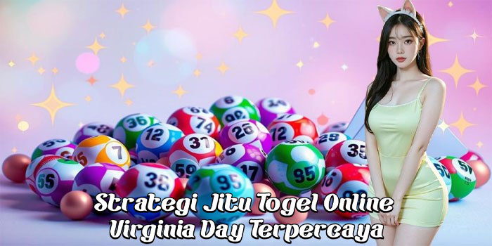 Strategi Jitu Togel Online Virginia Day Terpercaya Strategi Jitu Togel Online Virginia Day Terpercaya