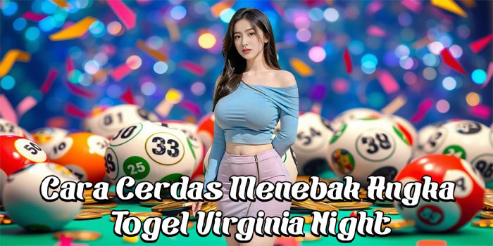 Cara Cerdas Menebak Angka Togel Virginia Night