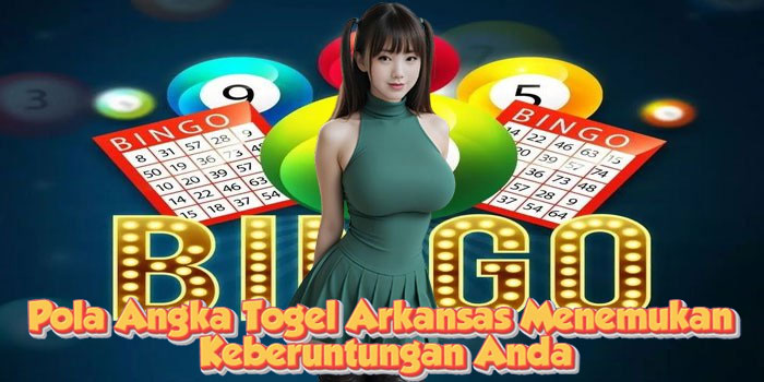 Pola Angka Togel Arkansas Menemukan Keberuntungan Anda