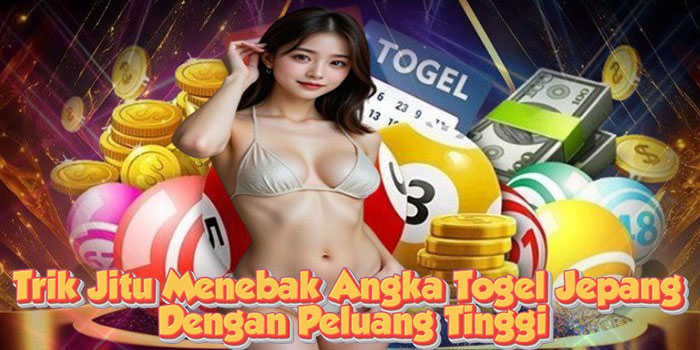 Trik Jitu Menebak Angka Togel Jepang Dengan Peluang Tinggi