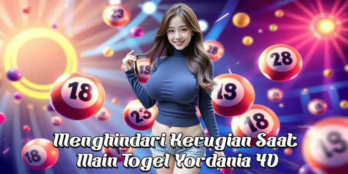 Menghindari Kerugian Saat Main Togel Yordania 4D