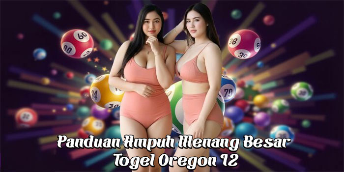 Panduan Ampuh Menang Besar Togel Oregon 12