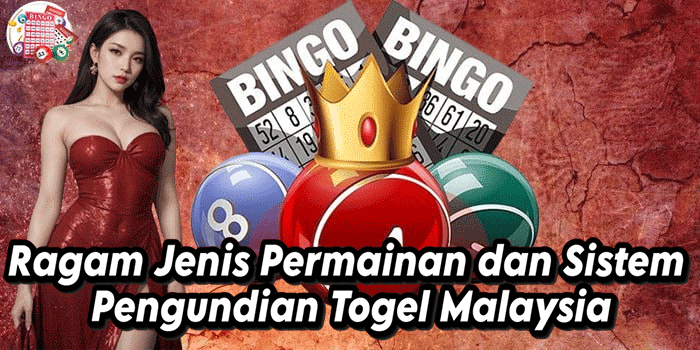 Ragam Jenis Permainan dan Sistem Pengundian Togel Malaysia