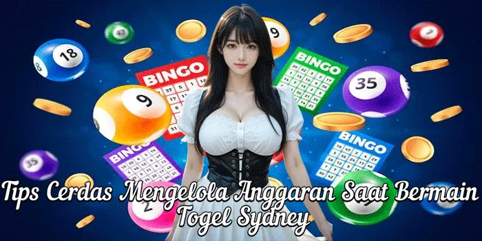 Tips Cerdas Mengelola Anggaran Saat Bermain Togel Sydney