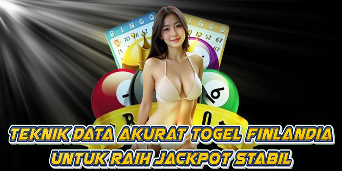 Teknik Data Akurat Togel Finlandia Untuk Raih Jackpot Stabil