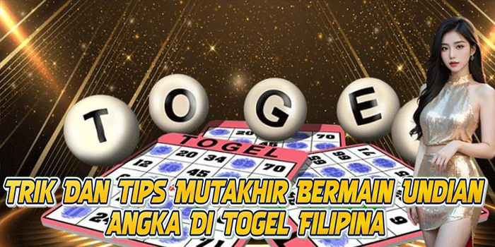 Trik Dan Tips Mutakhir Bermain Undian Angka Di Togel Filipina